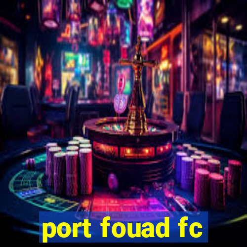 port fouad fc